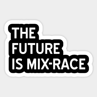 The Future is Mix-Race Sticker